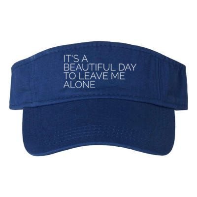 Its A Beautiful Day To Leave Me Alone Gift Sarcastic Gift Valucap Bio-Washed Visor