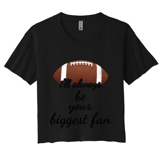 ILl Always Be Your Biggest Fan Mom Or Dad Football Gift Crop Top
