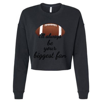 ILl Always Be Your Biggest Fan Mom Or Dad Football Gift Cropped Pullover Crew