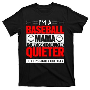 I'm A Baseball Mama I Suppose I Could Be Quieter But It's Highly Unlikely T-Shirt