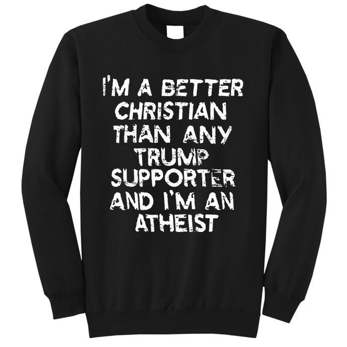 IM A Better Christian Than Any Trump Supporter And IM An Sweatshirt