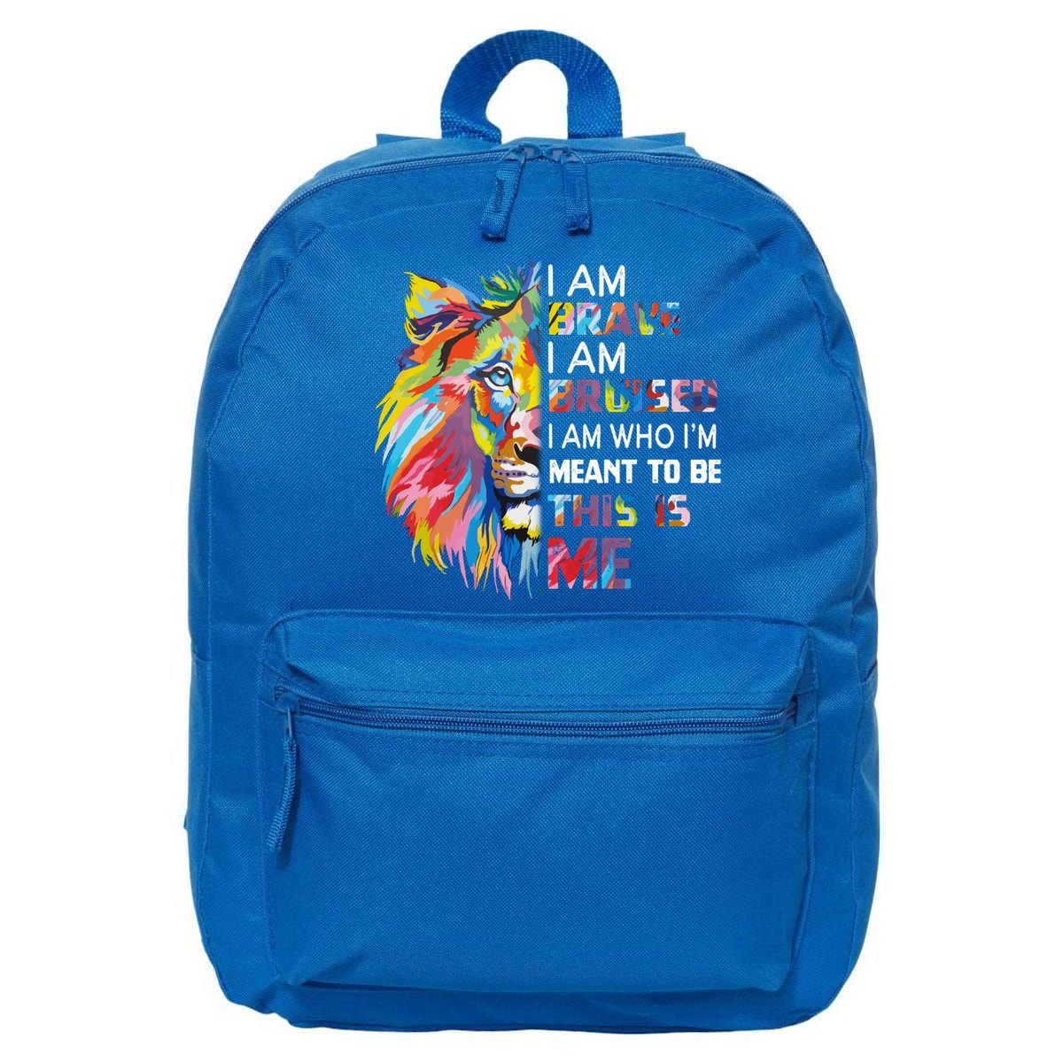 I Am Brave Bruised I Am Who Im Meant To Be Gift 16 in Basic Backpack