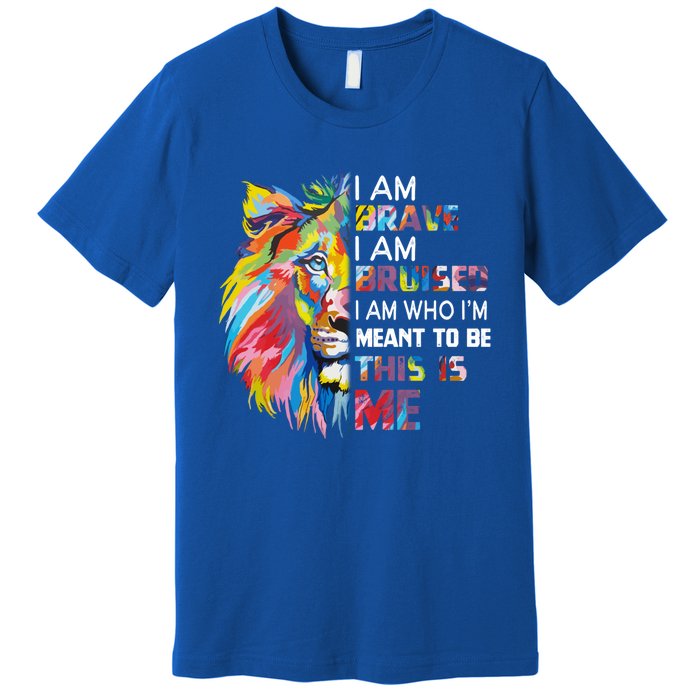 I Am Brave Bruised I Am Who Im Meant To Be Gift Premium T-Shirt