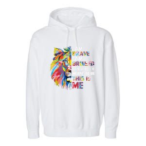 I Am Brave Bruised I Am Who Im Meant To Be Gift Garment-Dyed Fleece Hoodie