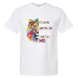 I Am Brave Bruised I Am Who Im Meant To Be Gift Garment-Dyed Heavyweight T-Shirt