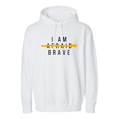 I Am Brave Not Afraid Motivational Garment-Dyed Fleece Hoodie