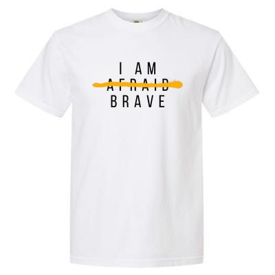 I Am Brave Not Afraid Motivational Garment-Dyed Heavyweight T-Shirt