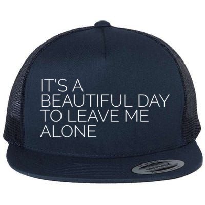 Its A Beautiful Day To Leave Me Alone Gift Sarcastic Gift Flat Bill Trucker Hat