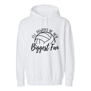 ILl Always Be Her Biggest Fan Volleyball Mom And Dad Gift Garment-Dyed Fleece Hoodie