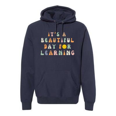 ItS A Beautiful Day For Learning Back To School Teacher Premium Hoodie