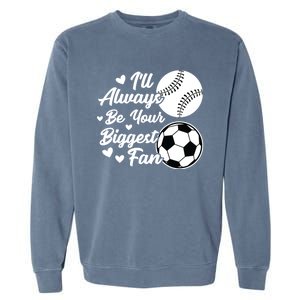 ILl Always Be Your Biggest Fan Baseball Great Gift Garment-Dyed Sweatshirt