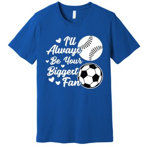 ILl Always Be Your Biggest Fan Baseball Great Gift Premium T-Shirt