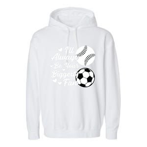 ILl Always Be Your Biggest Fan Baseball Great Gift Garment-Dyed Fleece Hoodie