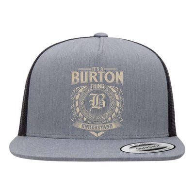 ItS A Burton Thing You WouldnT Understand Name Flat Bill Trucker Hat