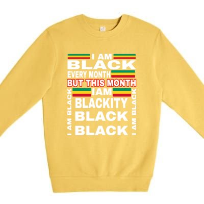 I Am Black Every Month Premium Crewneck Sweatshirt