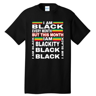 I Am Black Every Month Tall T-Shirt