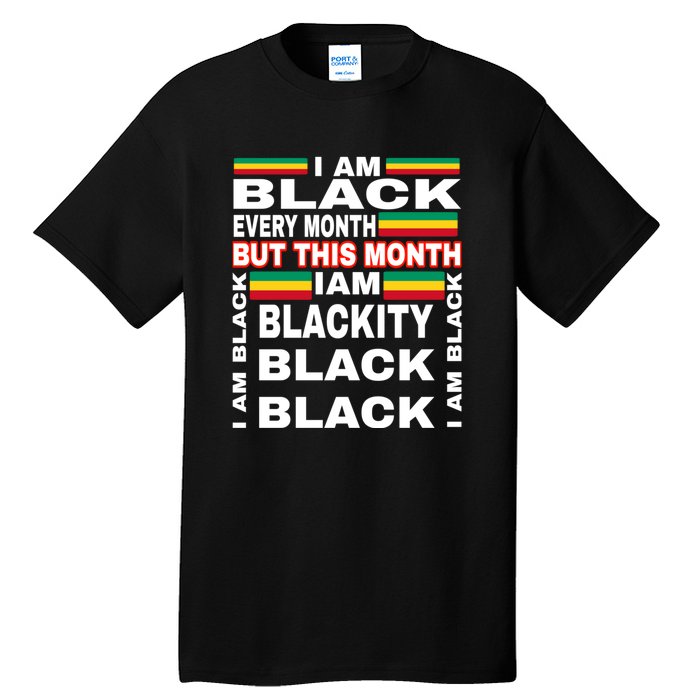 I Am Black Every Month Tall T-Shirt