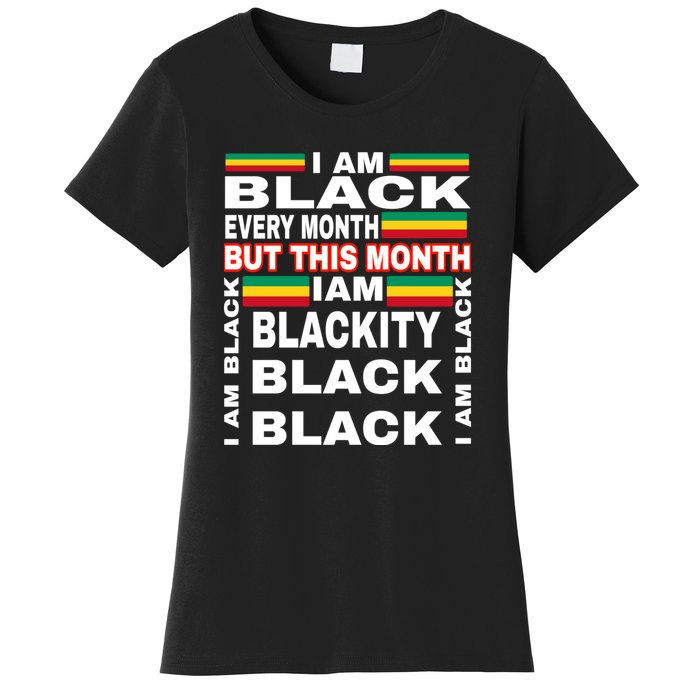 I Am Black Every Month Women's T-Shirt