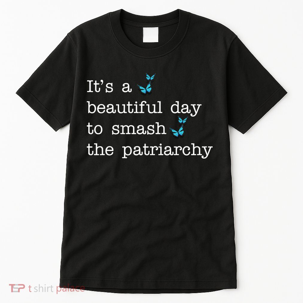It's A Beautiful Day To Smash The Patriarchy Feminism Tall T-Shirt