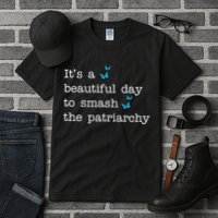 It's A Beautiful Day To Smash The Patriarchy Feminism Tall T-Shirt