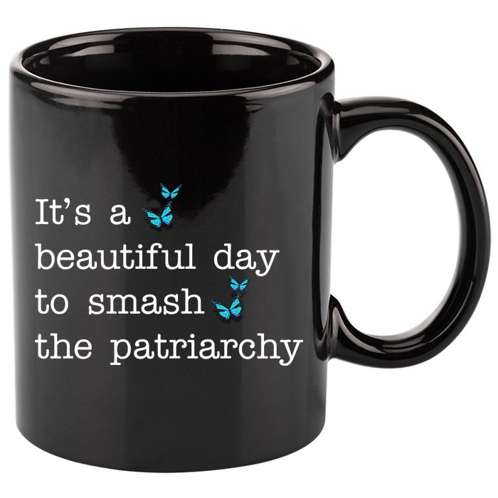 It's A Beautiful Day To Smash The Patriarchy Feminism 11oz C Handle Ceramic Mug