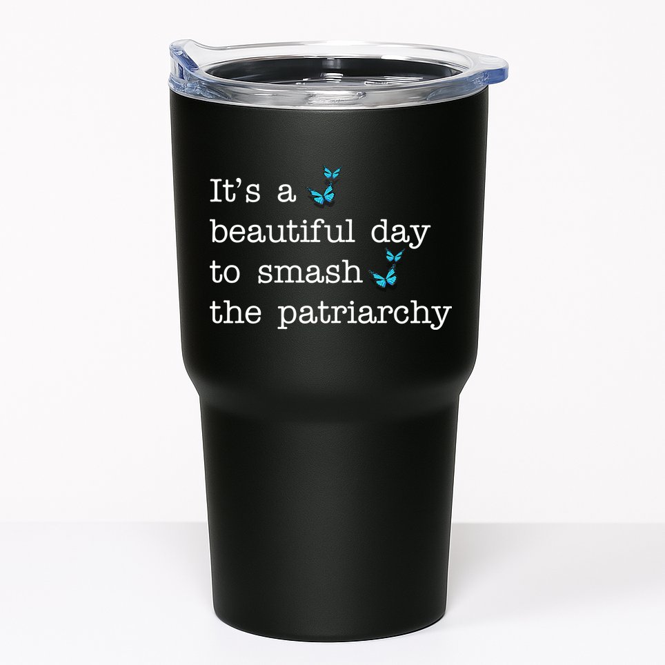 It's A Beautiful Day To Smash The Patriarchy Feminism Tumbler