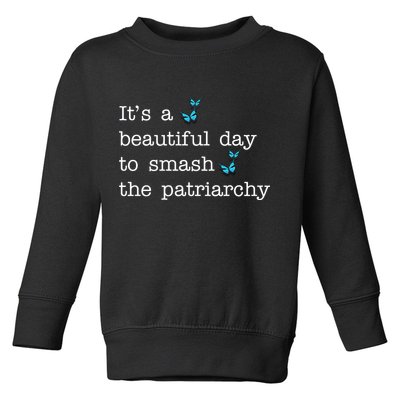 It's A Beautiful Day To Smash The Patriarchy Feminism Toddler Sweatshirt