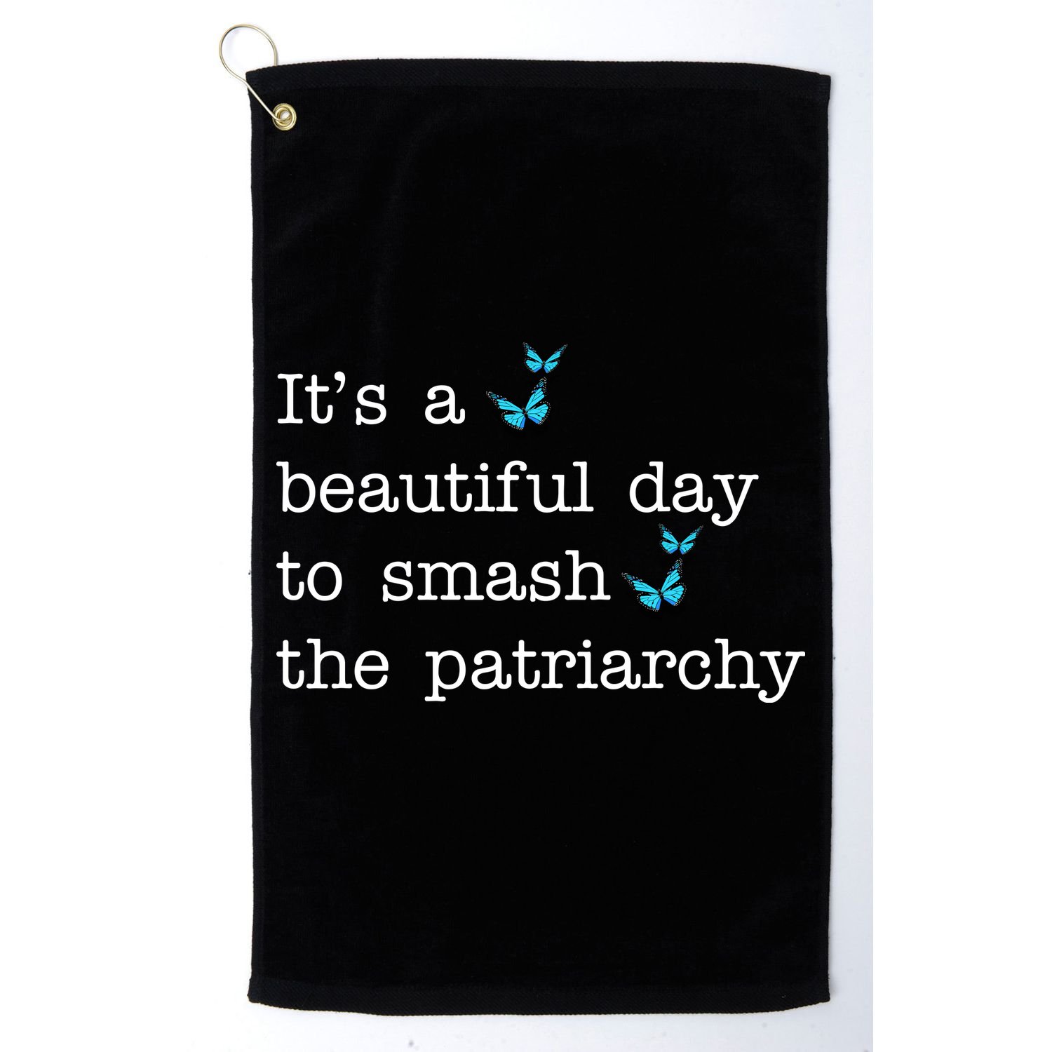 It's A Beautiful Day To Smash The Patriarchy Feminism Golf Towel