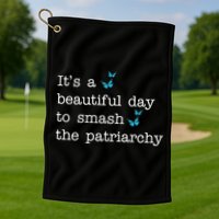 It's A Beautiful Day To Smash The Patriarchy Feminism Golf Towel