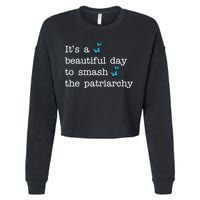 It's A Beautiful Day To Smash The Patriarchy Feminism Cropped Pullover Crew