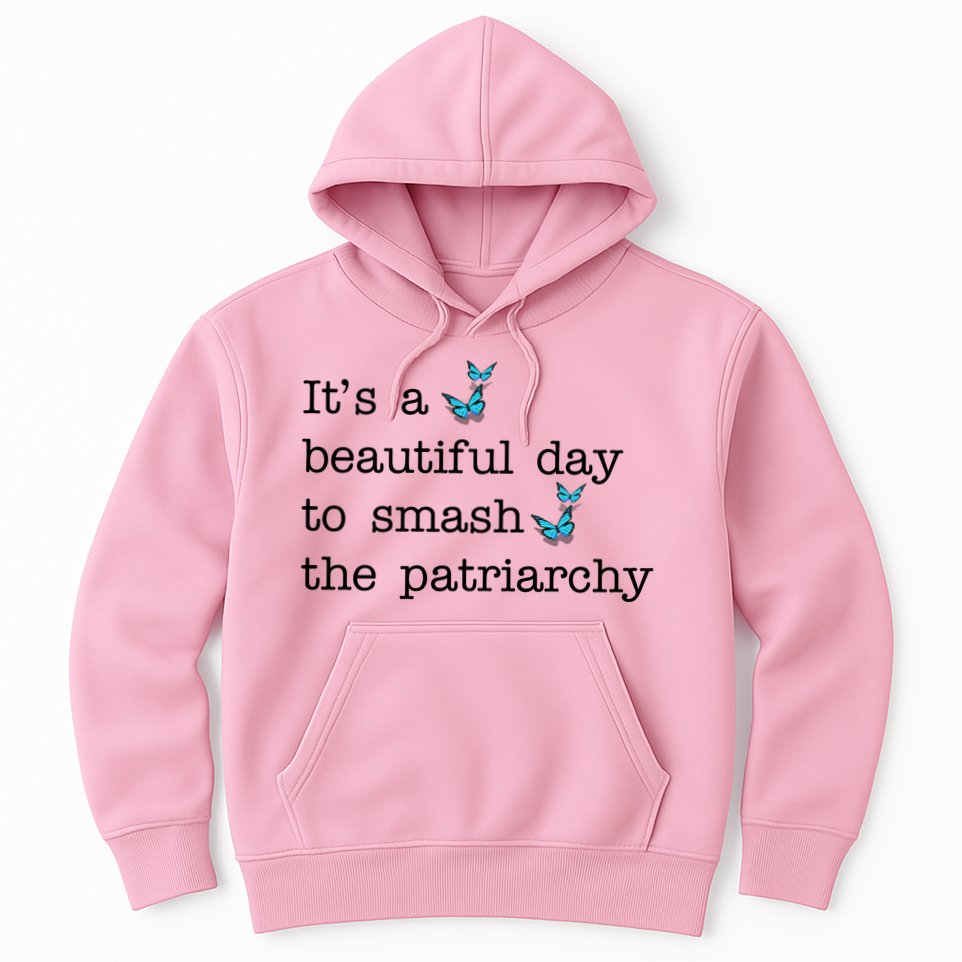 It's A Beautiful Day To Smash The Patriarchy Feminism Hoodie