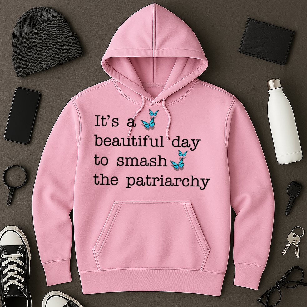 It's A Beautiful Day To Smash The Patriarchy Feminism Hoodie
