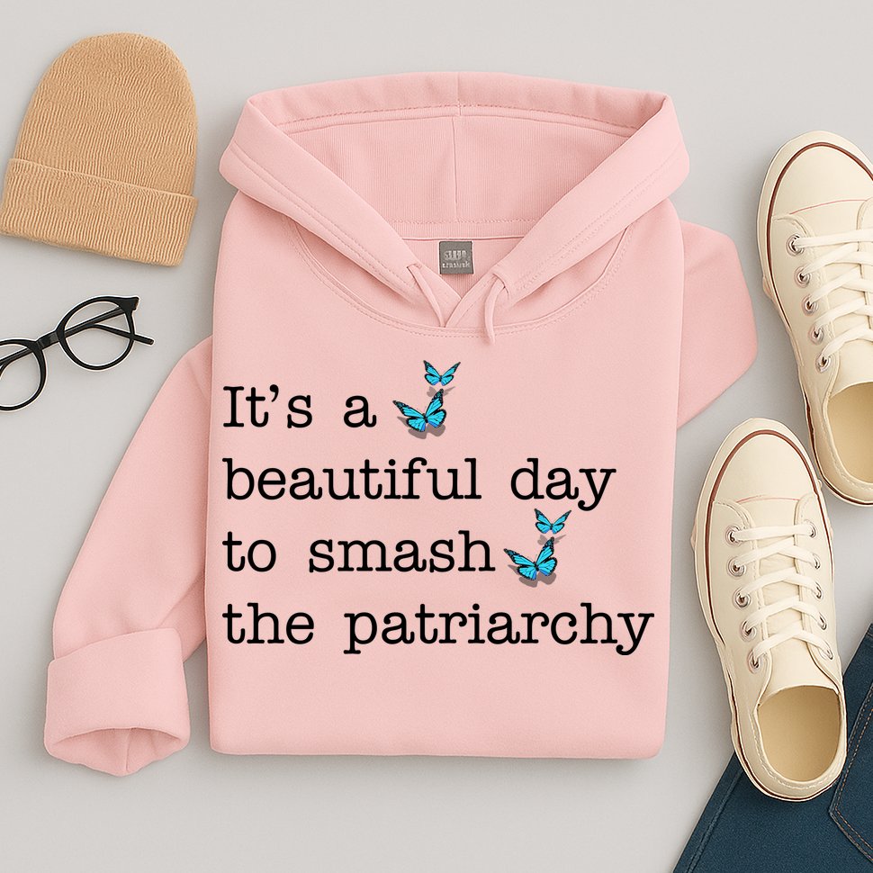 It's A Beautiful Day To Smash The Patriarchy Feminism Hoodie