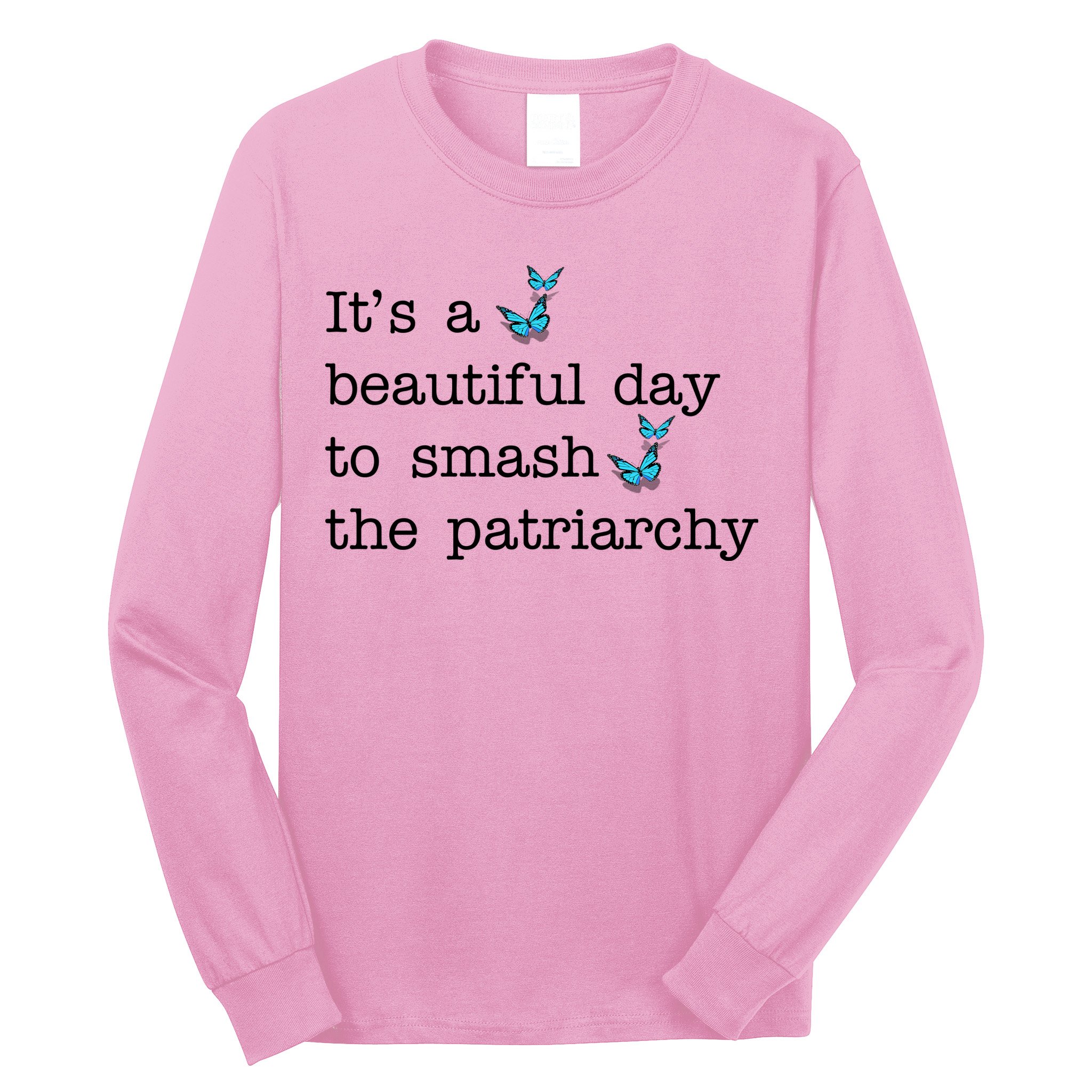 It's A Beautiful Day To Smash The Patriarchy Feminism Long Sleeve Shirt
