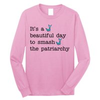 It's A Beautiful Day To Smash The Patriarchy Feminism Long Sleeve Shirt