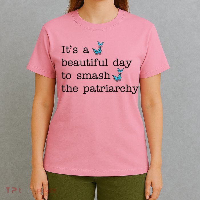 It's A Beautiful Day To Smash The Patriarchy Feminism T-Shirt