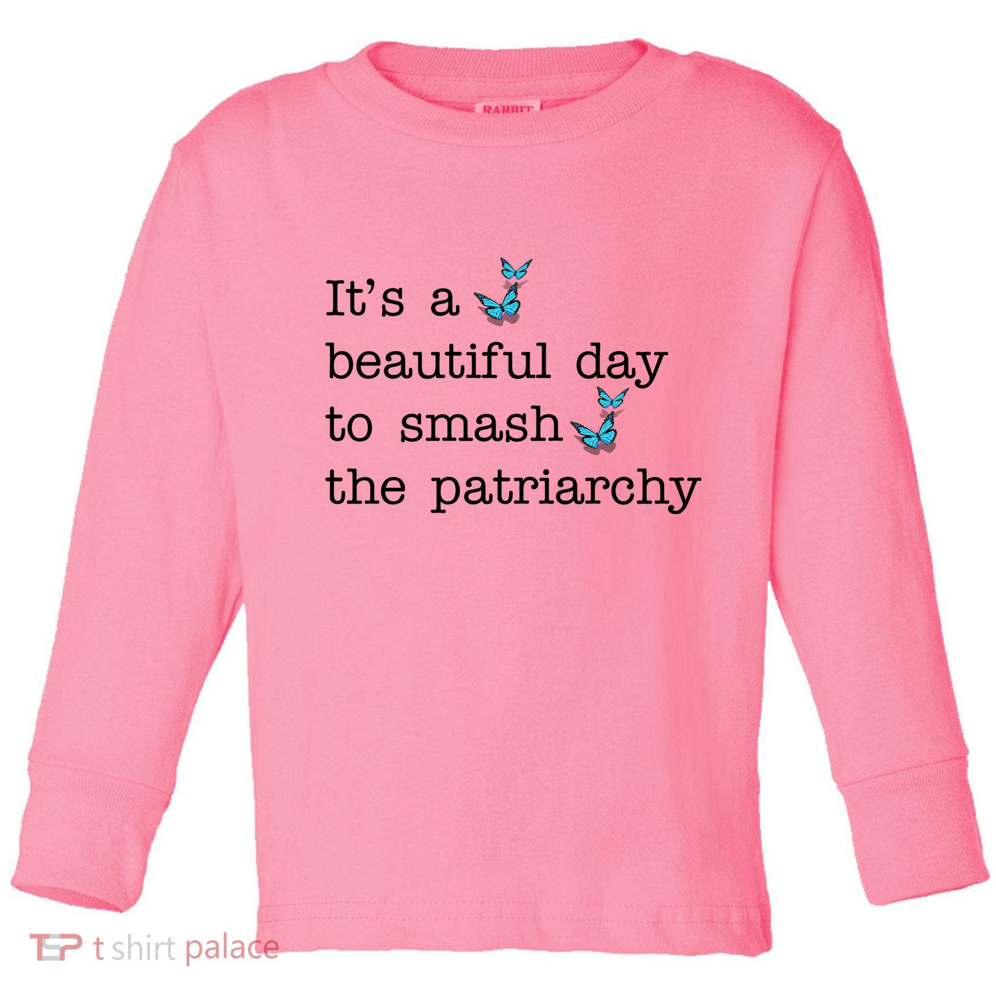 It's A Beautiful Day To Smash The Patriarchy Feminism Toddler Long Sleeve Shirt
