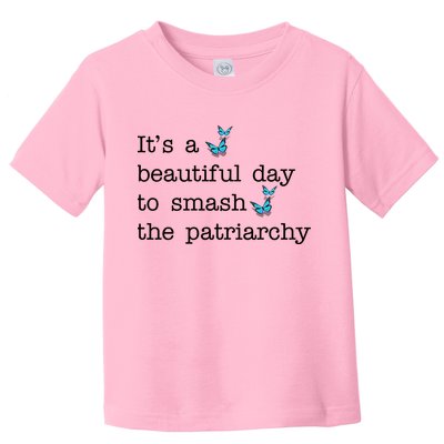 It's A Beautiful Day To Smash The Patriarchy Feminism Toddler T-Shirt