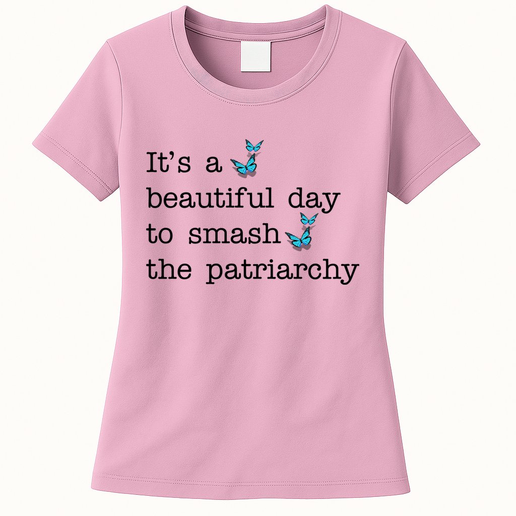It's A Beautiful Day To Smash The Patriarchy Feminism Womens T-Shirt