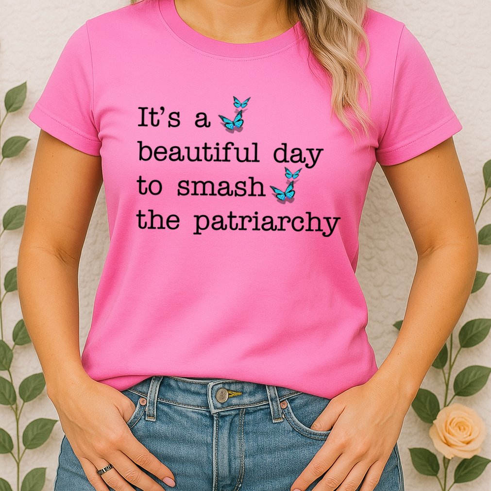 It's A Beautiful Day To Smash The Patriarchy Feminism Womens T-Shirt