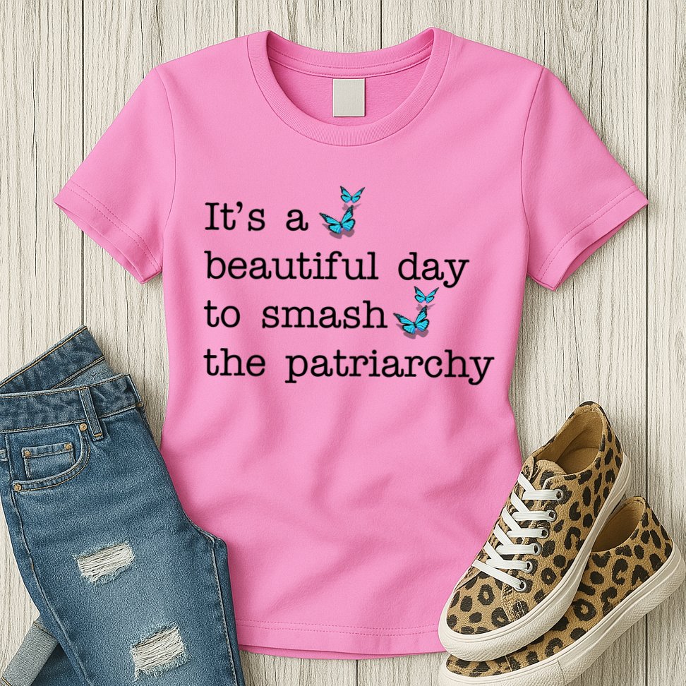 It's A Beautiful Day To Smash The Patriarchy Feminism Womens T-Shirt