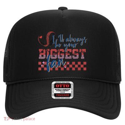 ILl Always Be Your Biggest Fan Proud Baseball Mom Or Dad Gift High Crown Mesh Back Trucker Hat
