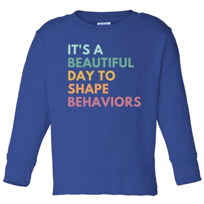 It's A Beautiful Day To Shape Behaviors Cute Gift Toddler Long Sleeve Shirt