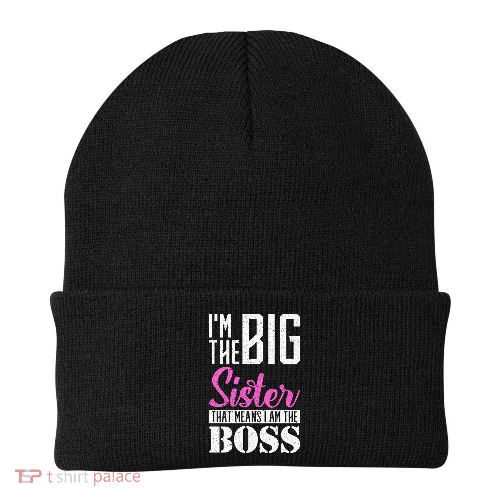 I Am Big Sister That Means I Am The Boss Older Sister Cute Gift Beanie