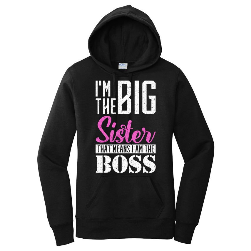 I Am Big Sister That Means I Am The Boss Older Sister Cute Gift Women's Pullover Hoodie
