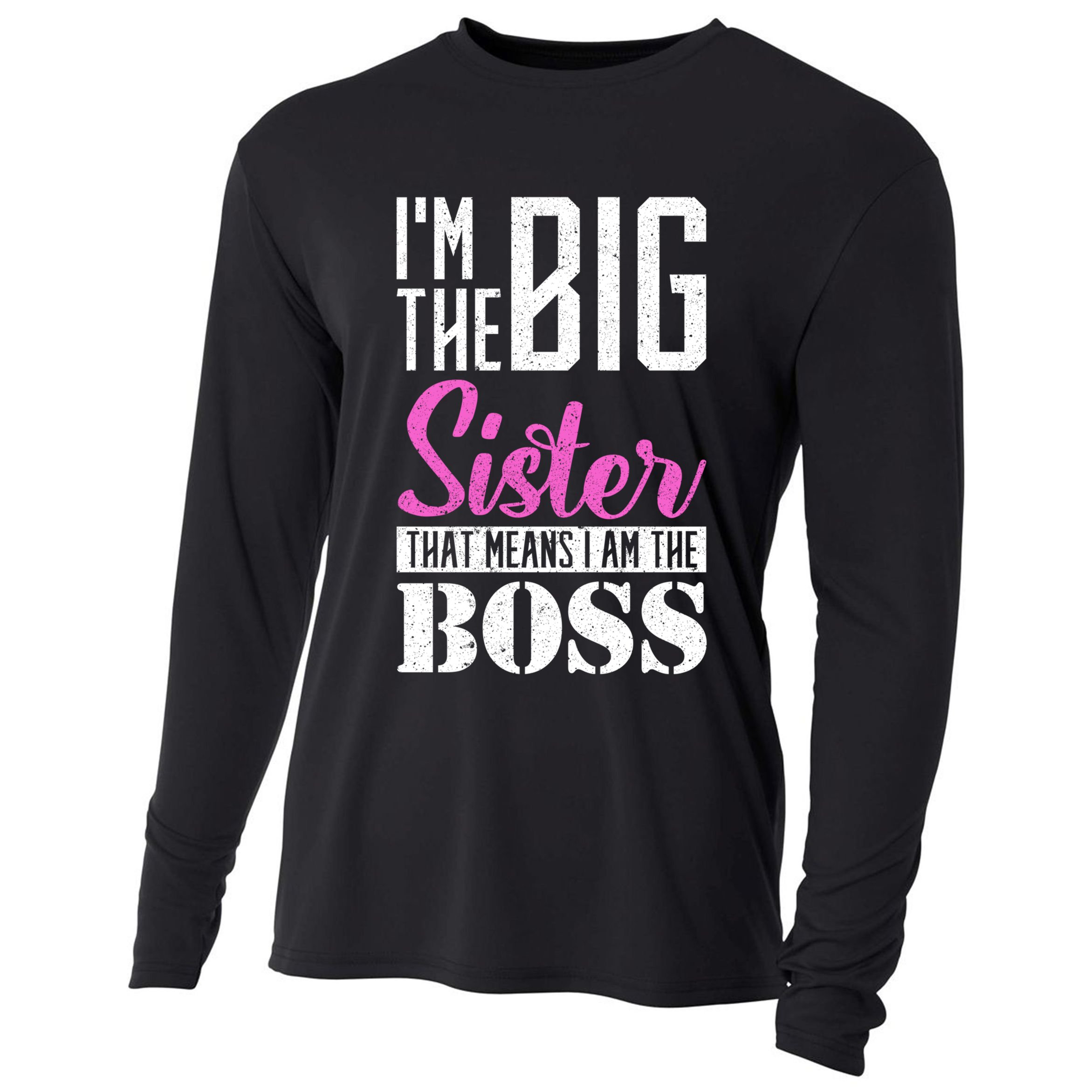 I Am Big Sister That Means I Am The Boss Older Sister Cute Gift Cooling Performance Long Sleeve Crew