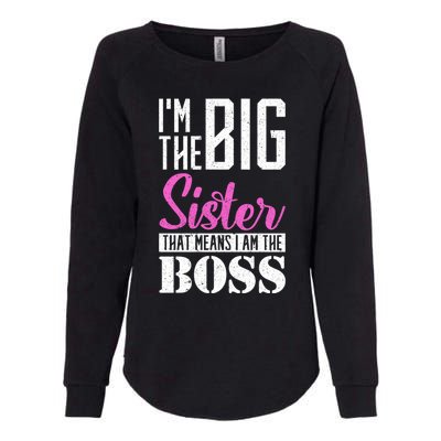 I Am Big Sister That Means I Am The Boss Older Sister Cute Gift Womens California Wash Sweatshirt