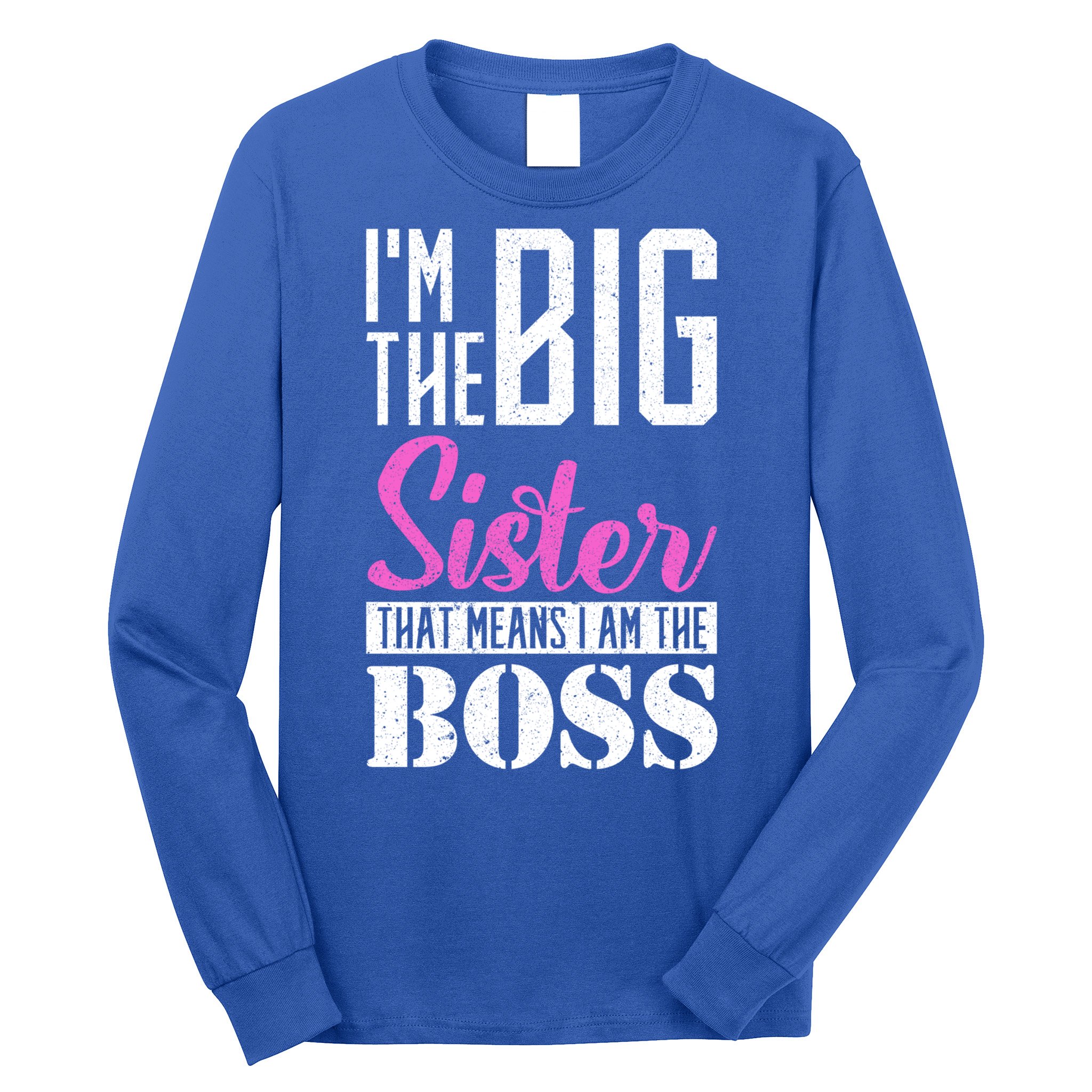 I Am Big Sister That Means I Am The Boss Older Sister Cute Gift Long Sleeve Shirt