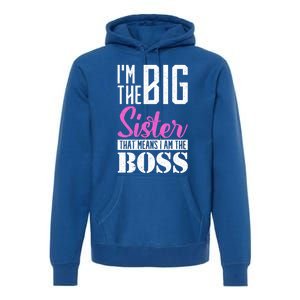 I Am Big Sister That Means I Am The Boss Older Sister Cute Gift Premium Hoodie