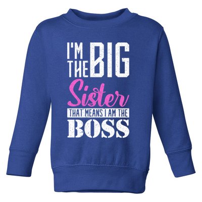 I Am Big Sister That Means I Am The Boss Older Sister Cute Gift Toddler Sweatshirt